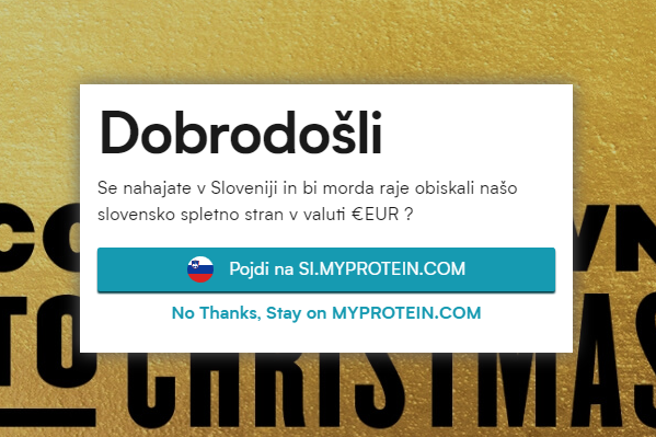 To je pozdravni zaslon britanske spletne trgovine s prehrano za športnike Myprotein. Kupcu iz Slovenije ob obisku britanskega spletišča myprotein.com takoj ponudi možnost, ali želi morda obiskati regionalno podružnico ali pa ostati na britanski različici spletne strani.  | Foto: Matic Tomšič / Posnetek zaslona