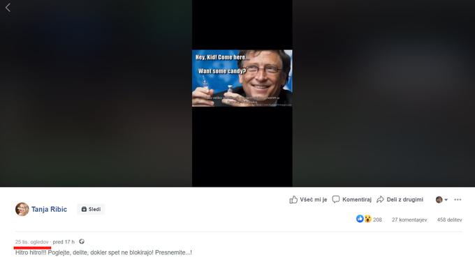 Videoposnetek, ki ga je objavila Tanja Ribič, ima po manj kot enem dnevu že 25 tisoč ogledov, kar je skoraj toliko, kot ima Ribičeva sledilcev na družbenem omrežju Facebook. Kot smo pričakovali, je v videoposnetku seveda omenjen tudi dežurni krivec za covid-19 Bill Gates, ki ga obtožujejo vsega mogočega, od zdesetkanja svetovne populacije s cepivi do služenja na račun cepiv in celo čipiranja ljudi z nanoroboti, ki bodo skriti v cepivu za covid-19. 
 | Foto: Matic Tomšič / Posnetek zaslona