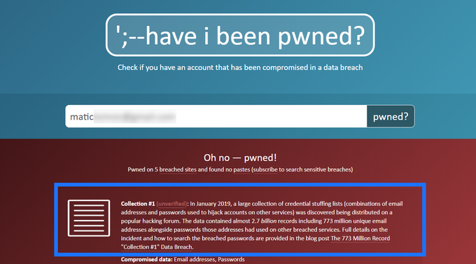 Takole je videti, ali je bil uporabnikov e-poštni naslov dejansko vključen na enega od seznamov ukradenih podatkov, ki jih je Troy Hunt naložil na spletno stran Have I Been Pwned. V konkretnem primeru se je avtorjev e-poštni naslov pojavil v petih zbirkah ukradenih podatkov, med drugim v najbolj sveži Zbirki #1.  | Foto: Matic Tomšič